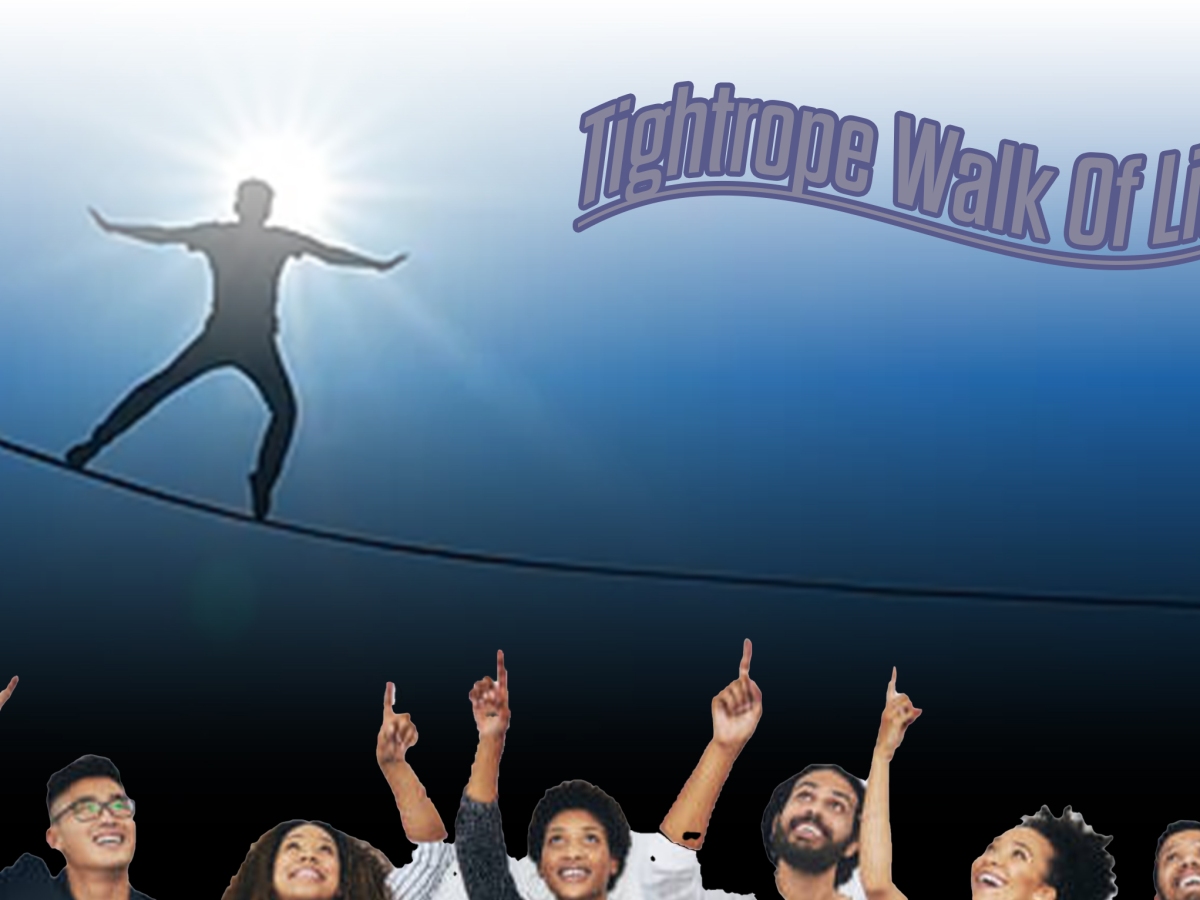 The Tightrope Walk Of Life